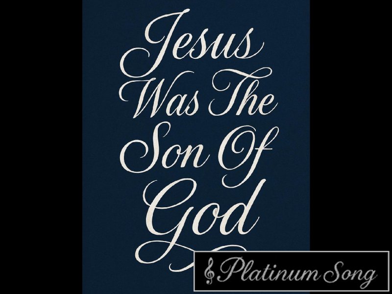 Jesus Was The Son Of God